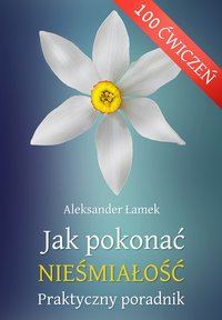 Jak pokonać nieśmiałość. Praktyczny poradnik - Aleksander Łamek - ebook