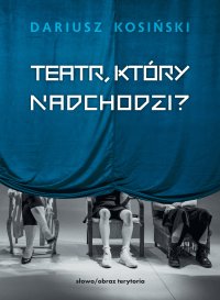 Teatr, który nadchodzi - Dariusz Kosiński - ebook