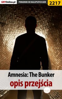 Amnesia The Bunker. Poradnik do gry