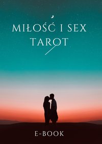 Miłość i sex. Ujęcie praktyczne. Arkana Wielkie tarot. - Szósty Zmysł Tarot - ebook