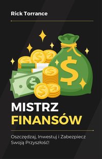 Mistrz Finansów. Oszczędzaj, Inwestuj i Zabezpiecz Swoją Przyszłość! - Rick Torrance - ebook