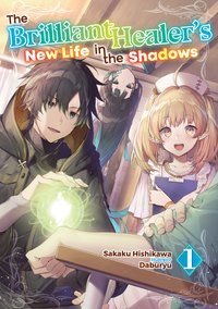 The Brilliant Healer's New Life in the Shadows: Volume 1 - Sakaku Hishikawa - ebook