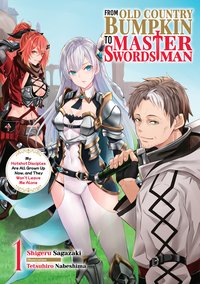 From Old Country Bumpkin to Master Swordsman: My Hotshot Disciples Are All Grown Up Now, and They Won't Leave Me Alone Volume 1 - Shigeru Sagazaki - ebook