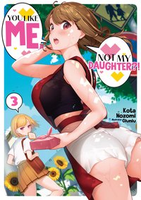 You Like Me, Not My Daughter?! Volume 3 (Light Novel) - Kota Nozomi - ebook