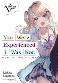 You Were Experienced, I Was Not: Our Dating Story 1st Date (Light Novel) - Makiko Nagaoka - ebook