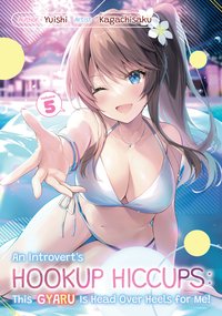 An Introvert's Hookup Hiccups: This Gyaru Is Head Over Heels for Me! Volume 5 - Yuishi - ebook