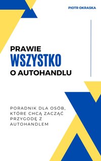 Prawie wszystko o autohandlu - Piotr Okraska - ebook