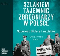 Szlakiem tajemnic zbrodniarzy w Polsce - Christopher Macht - audiobook