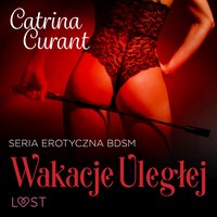 Wakacje uległej – seria erotyczna BDSM - Catrina Curant - audiobook