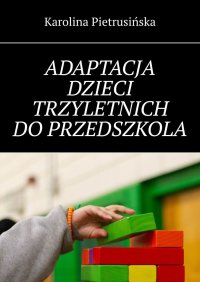 Adaptacja dzieci trzyletnich do przedszkola - Karolina Pietrusińska - ebook