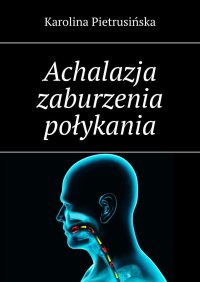 Achalazja zaburzenia połykania - Karolina Pietrusińska - ebook