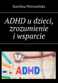 ADHD u dzieci, zrozumienie i wsparcie - Karolina Pietrusińska - ebook