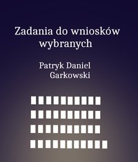 Zadania do wniosków wybranych - Patryk Daniel Garkowski - ebook