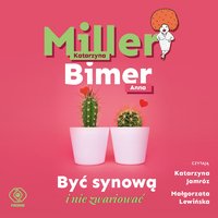 Być synową i nie zwariować - Katarzyna Miller - audiobook