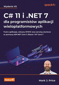 C# 11 i .NET 7 dla programistów aplikacji wieloplatformowych. Twórz aplikacje, witryny WWW oraz serwisy sieciowe za pomocą ASP.NET Core 7, Blazor i EF Core 7 - Mark J. Price - ebook