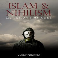 Islam and Nihilism - Yusuf Ponders - audiobook