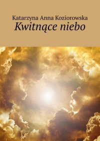 Kwitnące niebo - Katarzyna Koziorowska - ebook