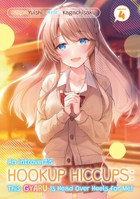 An Introvert's Hookup Hiccups: This Gyaru Is Head Over Heels for Me! Volume 4 - Yuishi - ebook