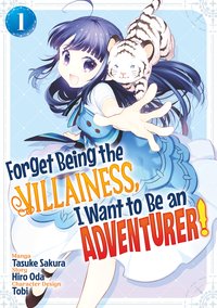 Forget Being the Villainess, I Want to Be an Adventurer! (Manga): Volume 1 - Hiro Oda - ebook