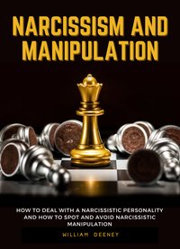 Narcissism and Manipulation.  How to Deal with a Narcissistic Personality and How to Spot and Avoid Narcissistic Manipulation - William Deeney - ebook