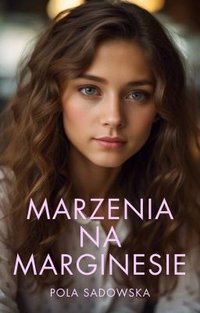 Marzenia na marginesie - Pola Sadowska - ebook