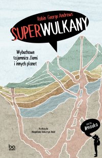 Superwulkany.  Wybuchowe tajemnice Ziemi i innych planet - Robin George Andrews - ebook