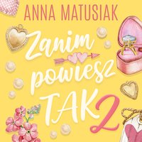 Zanim powiesz TAK. Tom 2 - Anna Matusiak - audiobook