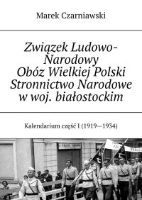 Związek Ludowo-Narodowy Obóz Wielkiej Polski Stronnictwo Narodowe w woj. białostockim - Marek Czarniawski - ebook