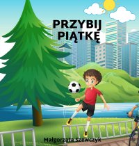 Przybij piątkę - Małgorzata Szewczyk - ebook