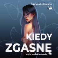 Kiedy zgasnę - Justyna Leśniewicz - audiobook