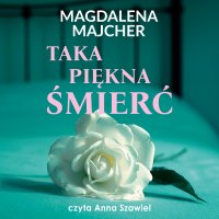 Taka piękna śmierć - Magdalena Majcher - audiobook