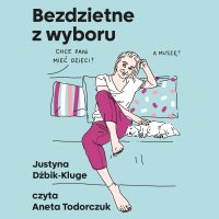 Bezdzietne z wyboru - Justyna Dżbik-Kluge - audiobook