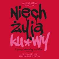 Niech żyją ku*wy. O pracy seksualnej w Polsce - Aleksandra Kluczyk - audiobook