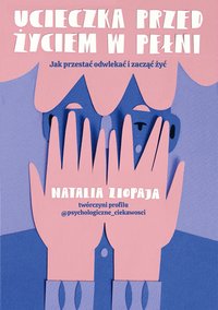 Ucieczka przed życiem w pełni. Jak przestać odwlekać i zacząć żyć - Natalia Ziopaja - ebook
