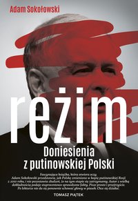 Reżim. Doniesienia z putinowskiej Polski - Adam Sokołowski - ebook
