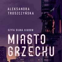 Miasto grzechu - Aleksandra Troszczyńska - audiobook