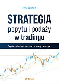 Strategia popytu i podaży w tradingu. Wprowadzenie do smart money concept - Natalia Bojko - ebook