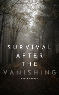 Survival After the Vanishing - Kaleb Henley - ebook