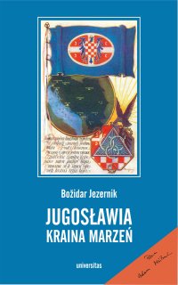 Jugosławia, kraina marzeń - Božidar Jezernik - ebook