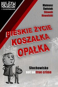 Pieskie życie Koszałka Opałka - Mateusz Świstak - audiobook