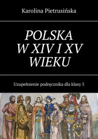 Polska w XIV i XV wieku - Karolina Pietrusińska - ebook