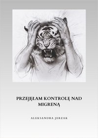 Przejęłam kontrolę nad migreną - Aleksandra Jerzak - ebook