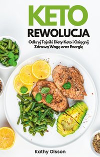 Keto Rewolucja. Odkryj Tajniki Diety Keto i Osiągnij Zdrową Wagę oraz Energię - Kathy Olsson - ebook