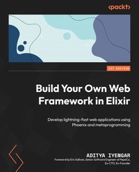Build Your Own Web Framework in Elixir - Aditya Iyengar - ebook