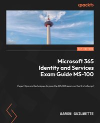 Microsoft 365 Identity and Services Exam Guide MS-100 - Aaron Guilmette - ebook
