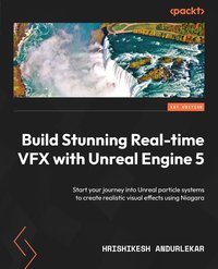 Build Stunning Real-time VFX with Unreal Engine 5 - Hrishikesh Andurlekar - ebook