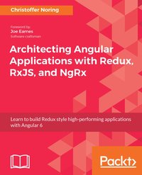 Architecting Angular Applications with Redux, RxJS, and NgRx - Christoffer Noring - ebook
