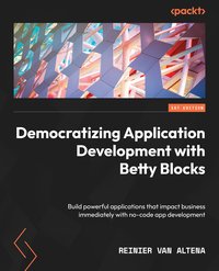 Democratizing Application Development with Betty Blocks - Reinier van Altena - ebook