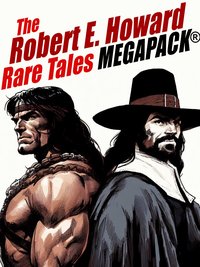The Robert E. Howard Rare Tales MEGAPACK® - Robert E. Howard - ebook