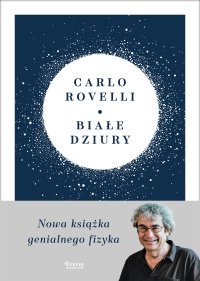 Białe dziury. Fascynująca idea, która wywraca do góry nogami dotychczasowe myślenie o kosmosie - Carlo Rovelli - ebook